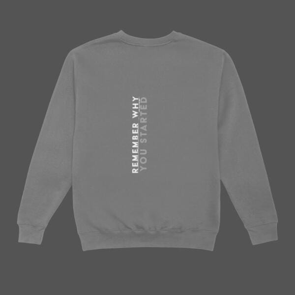 Remember Why You Started Sweatshirt Grey