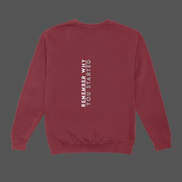 Remember Why You Started Sweatshirt Maroon