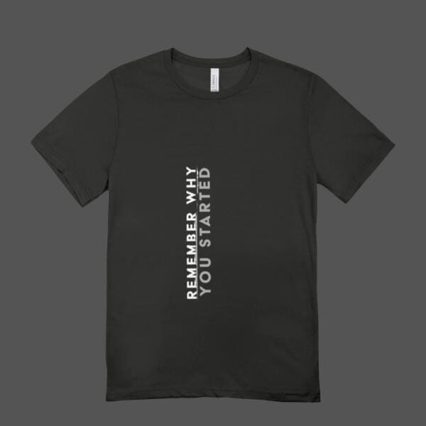 Remember Why You Started T-shirt Black