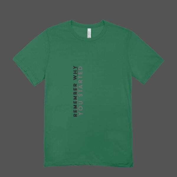 Remember Why You Started T-shirt Bottle Green