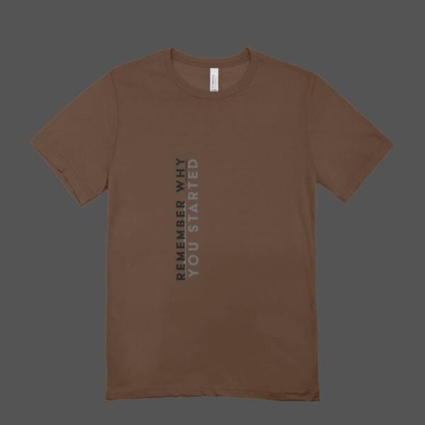 Remember Why You Started T-shirt Brown