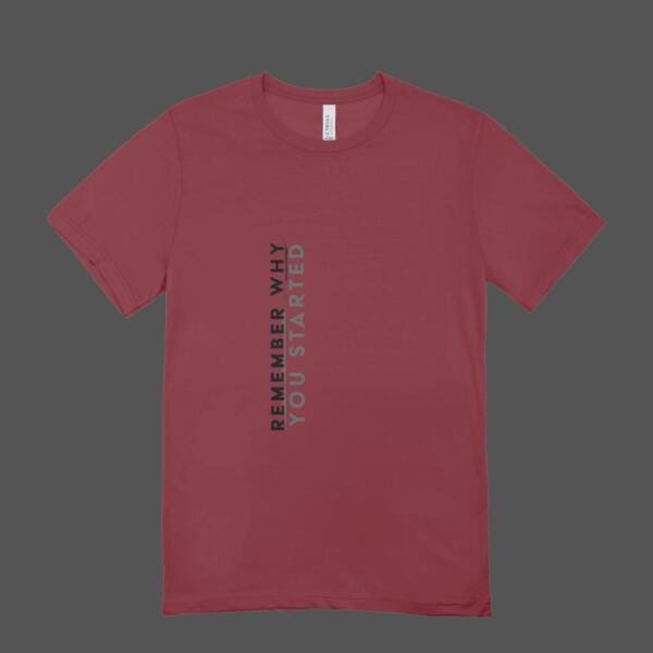 Remember Why You Started T-shirt Maroon