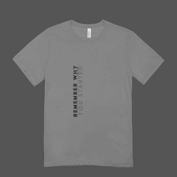 Remember Why You Started T-shirt Grey