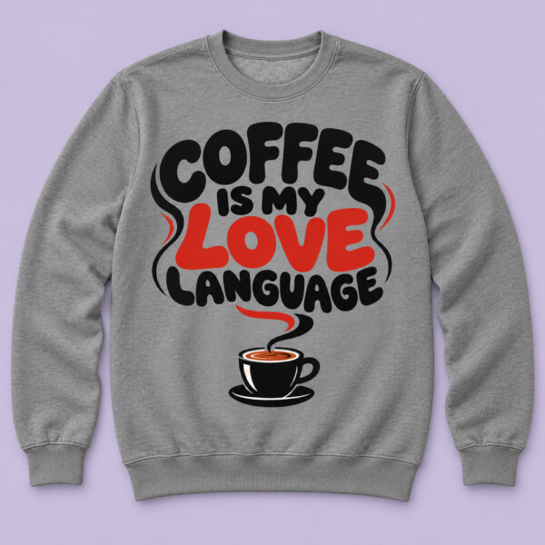 Coffee Is My Love Language Sweatshirt Grey