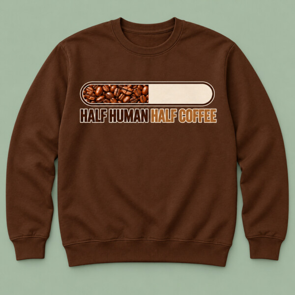 Half Human Half Coffee Sweatshirt Chocolate Brown