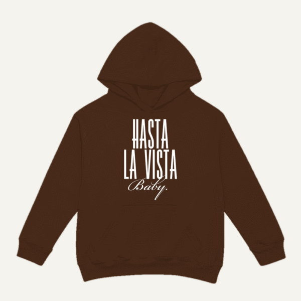 Hasta La Vista Baby Hoodie Chocolate Brown