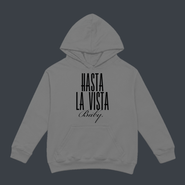 Hasta La Vista Baby Hoodie Grey