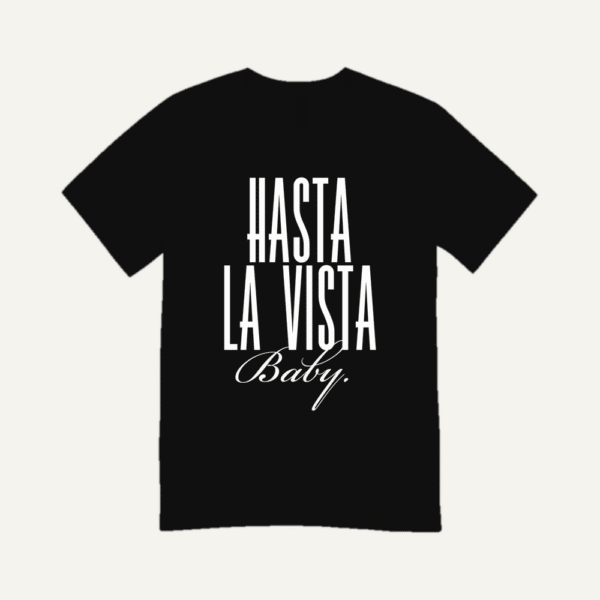 Hasta La Vista Baby T-shirt Black