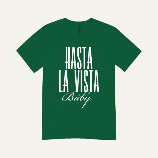 Hasta La Vista Baby T-shirt Bottle Green