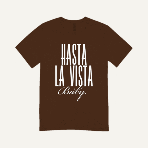 Hasta La Vista Baby T-shirt Chocolate Brown