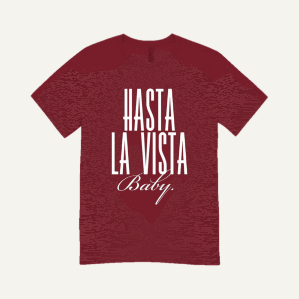 Hasta La Vista Baby T-shirt Maroon