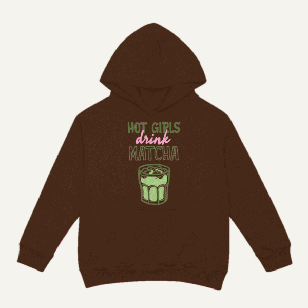 Hot Girls Drink Matcha Hoodie Chocolate Brown