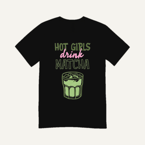 Hot Girls Drink Matcha T-shirt Black