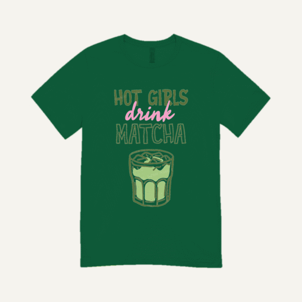 Hot Girls Drink Matcha T-shirt Bottle Green