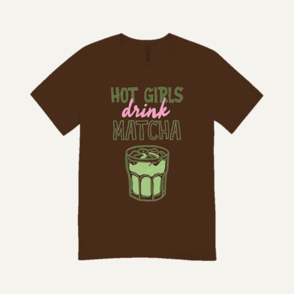 Hot Girls Drink Matcha T-shirt Chocolate Brown