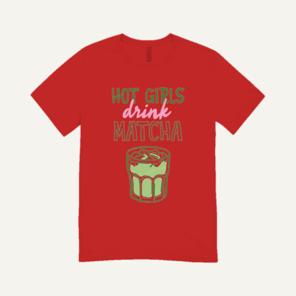 Hot Girls Drink Matcha T-shirt Red