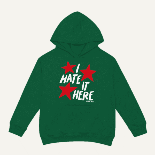 I Hate It Here Hoodie Bottle Green