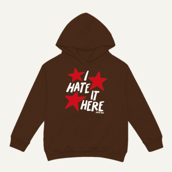 I Hate It Here Hoodie Chocolate Brown