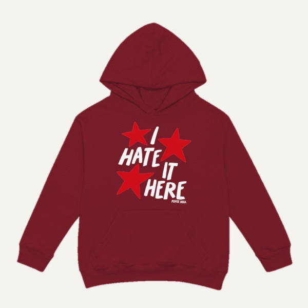 I Hate It Here Hoodie Maroon