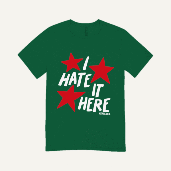 I Hate It Here T-shirt Bottle Green