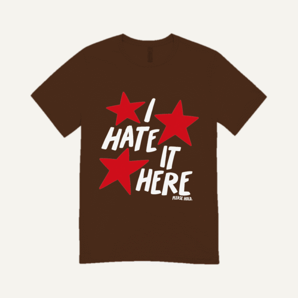 I Hate It Here T-shirt Chocolate Brown