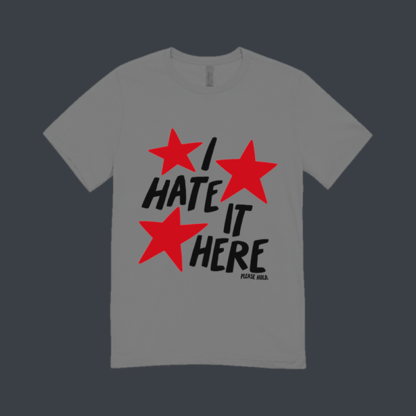 I Hate It Here T-shirt Grey