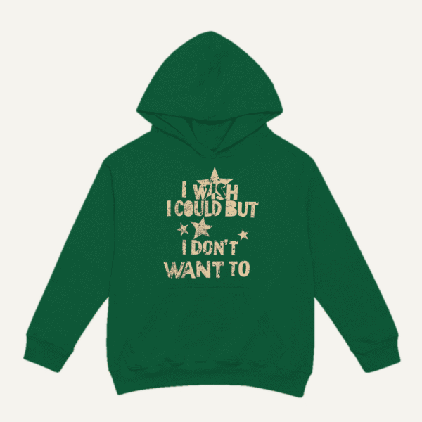 I Wish I Could But I Dont Want To Hoodie Bottle Green