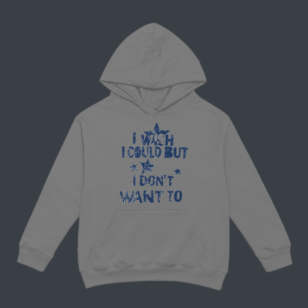 I Wish I Could But I Dont Want To Hoodie Grey