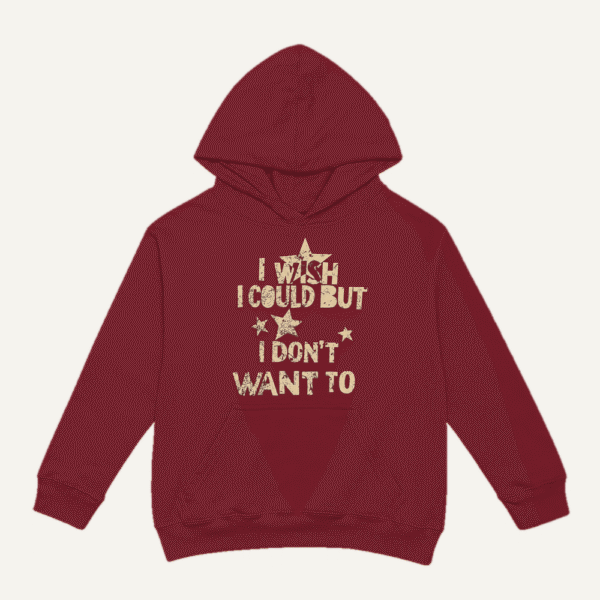 I Wish I Could But I Dont Want To Hoodie Maroon