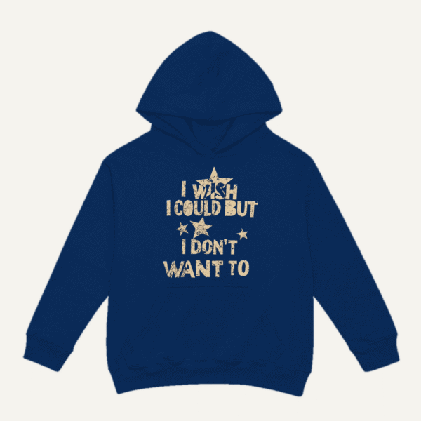 I Wish I Could But I Dont Want To Hoodie Navy Blue