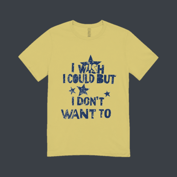 I Wish I Could But I Dont Want To T-shirt Beige