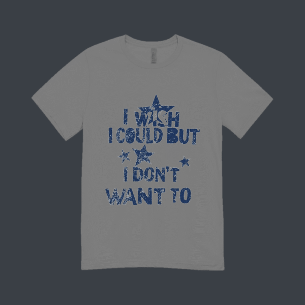 I Wish I Could But I Dont Want To T-shirt Grey