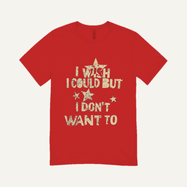I Wish I Could But I Dont Want To T-shirt Red