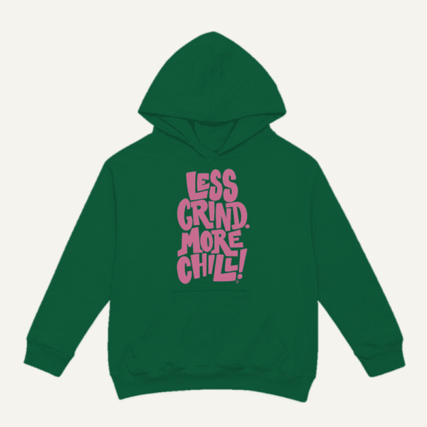 Less Grind More Chill Hoodie Bottle Green