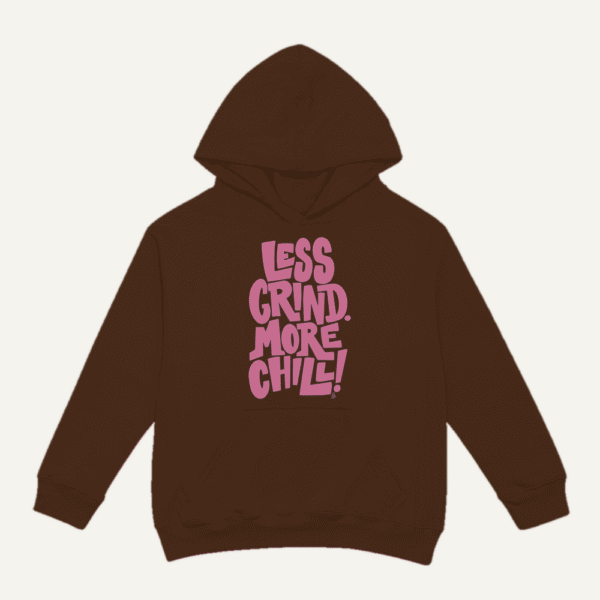 Less Grind More Chill Hoodie Chocolate Brown