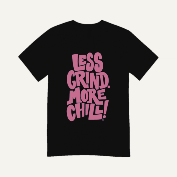 Less Grind More Chill T-shirt Black