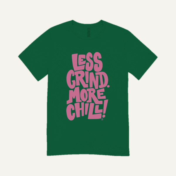 Less Grind More Chill T-shirt Bottle Green