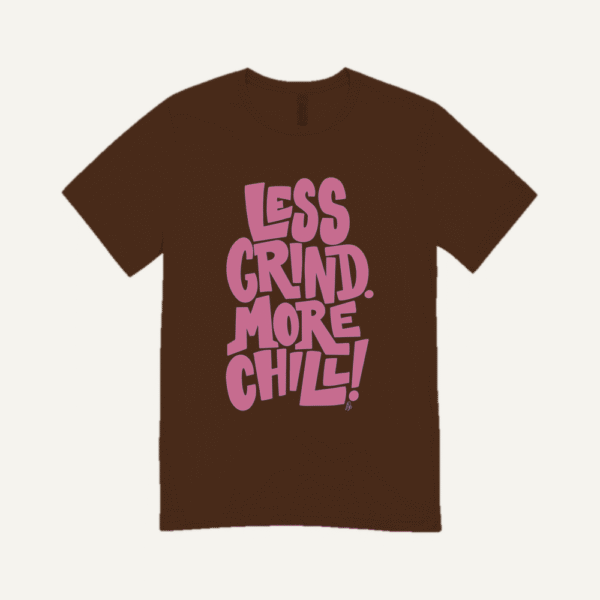 Less Grind More Chill T-shirt Chocolate Brown