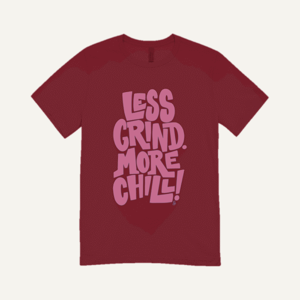 Less Grind More Chill T-shirt Maroon