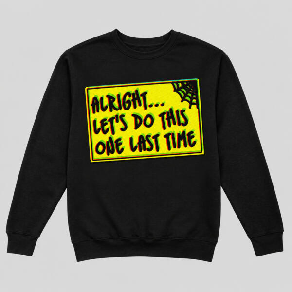 Let's Do This One Last Time Sweatshirt Black