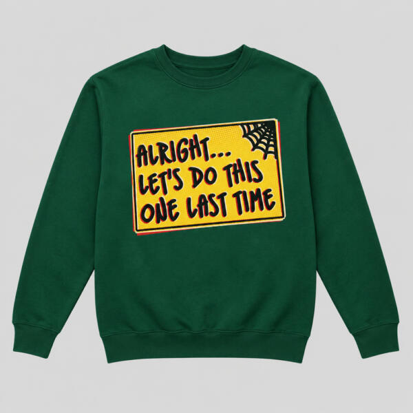 Let's Do This One Last Time Sweatshirt Bottle Green