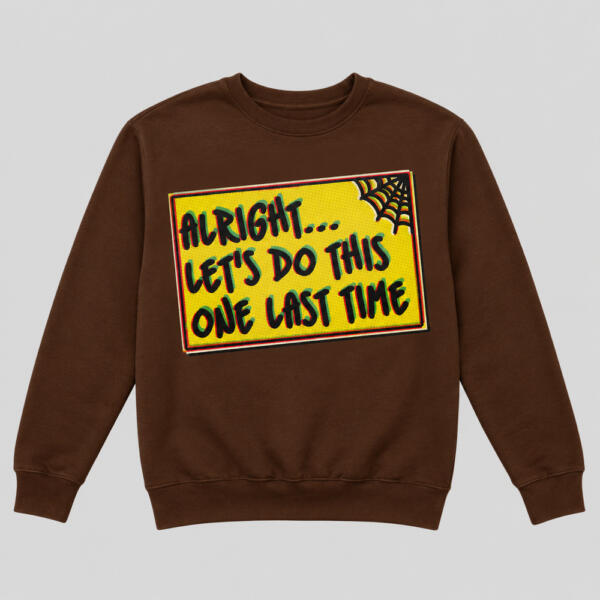 Let's Do This One Last Time Sweatshirt Chocolate Brown