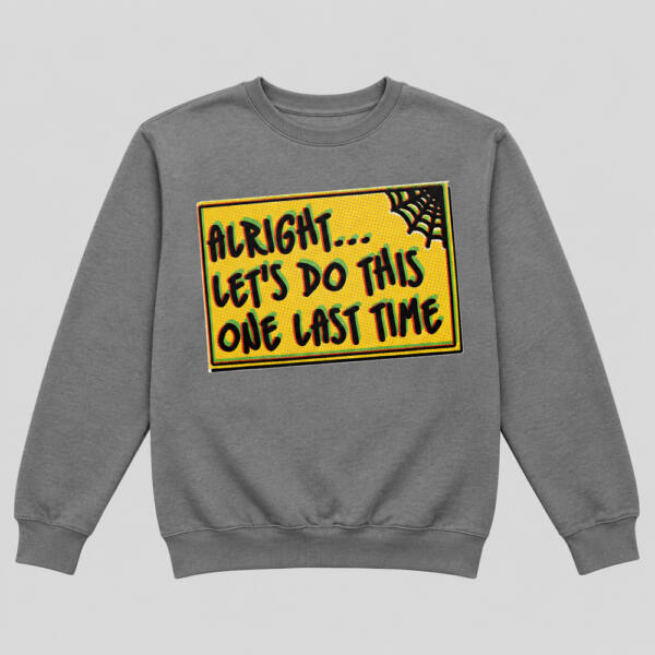Let's Do This One Last Time Sweatshirt Grey