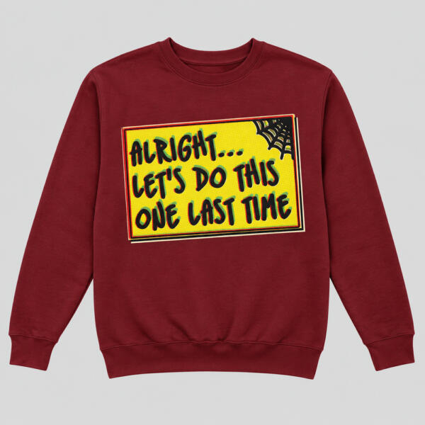 Let's Do This One Last Time Sweatshirt Maroon