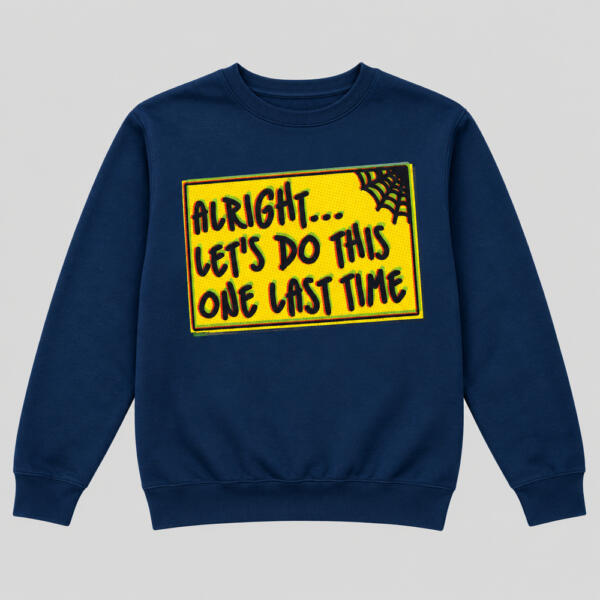 Let's Do This One Last Time Sweatshirt Navy Blue