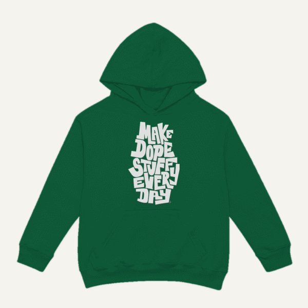 Make Dope Stuff Every Day Hoodie Bottle Green