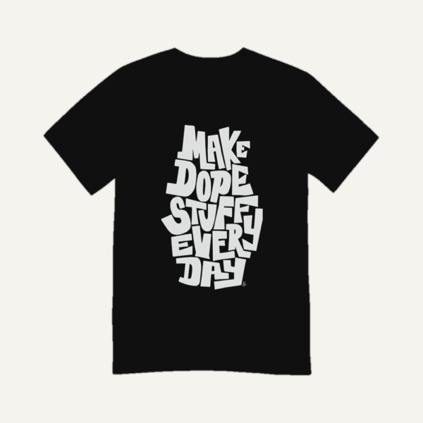Make Dope Stuff Every Day T-shirt Black