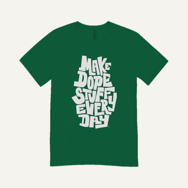 Make Dope Stuff Every Day T-shirt Bottle Green