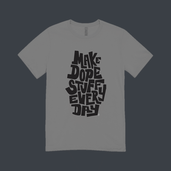 Make Dope Stuff Every Day T-shirt Grey