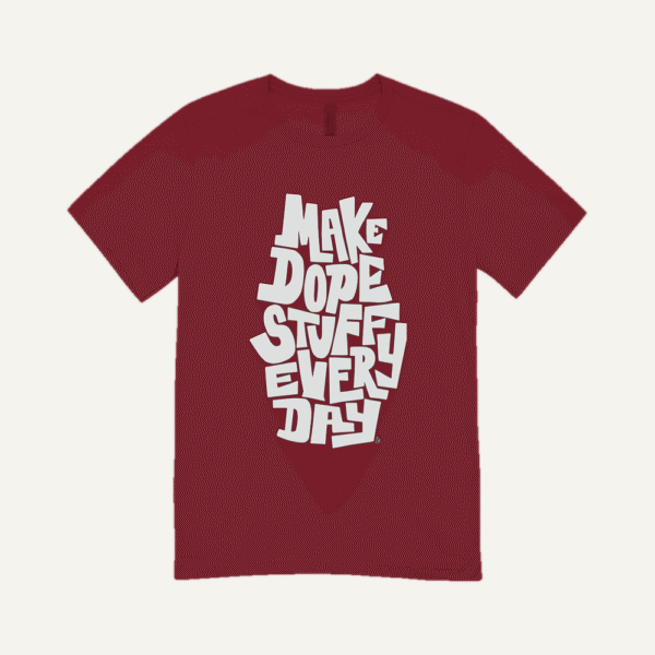 Make Dope Stuff Every Day T-shirt Maroon